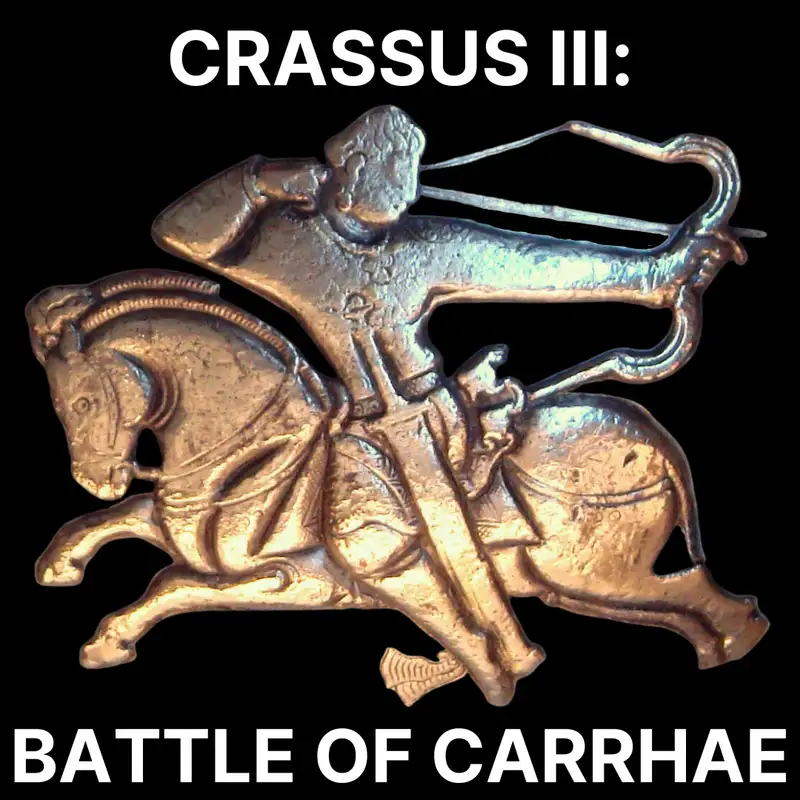 73 - Crassus III: Battle of Carrhae