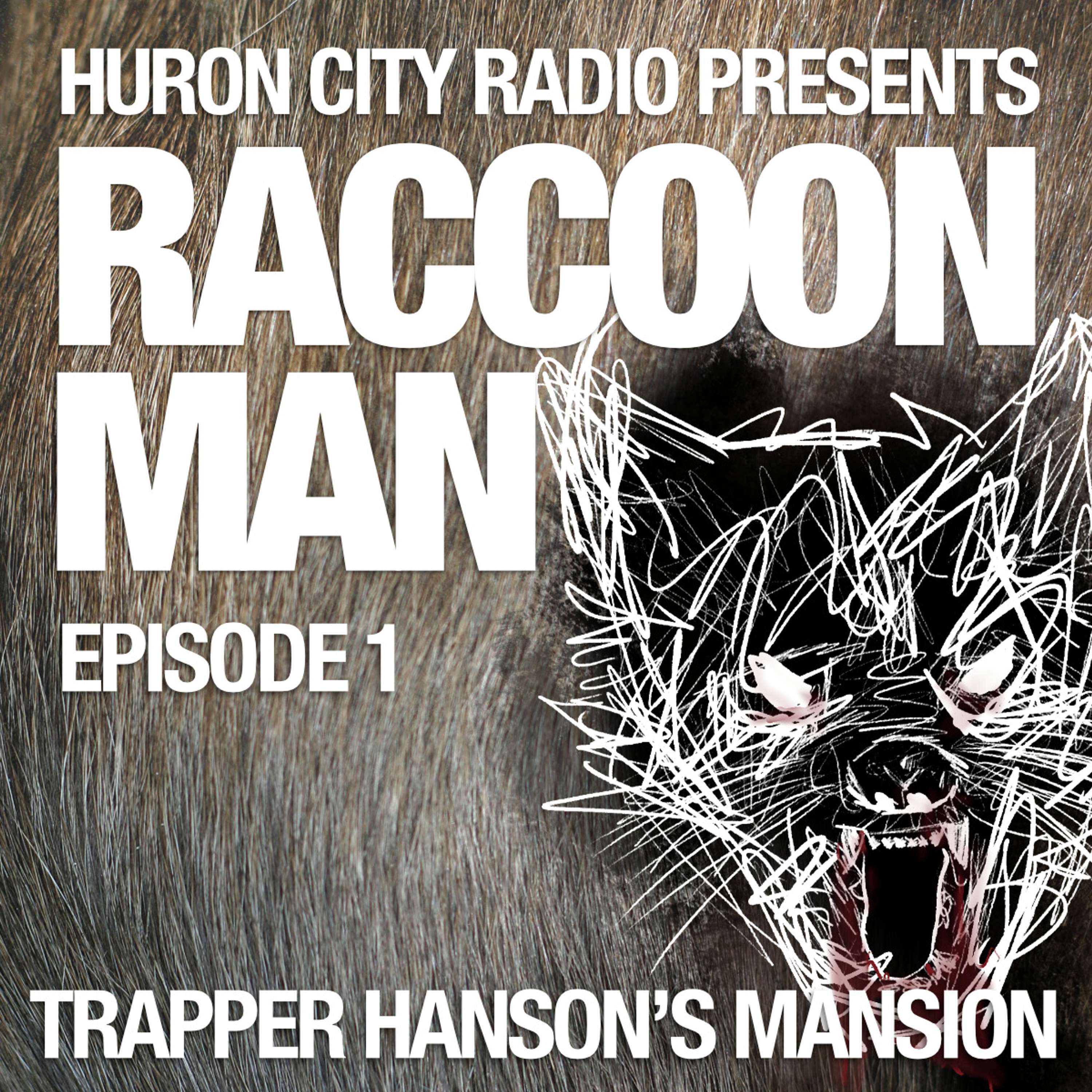 Raccoon Man-Episode 1-Trapper Hanson's Mansion