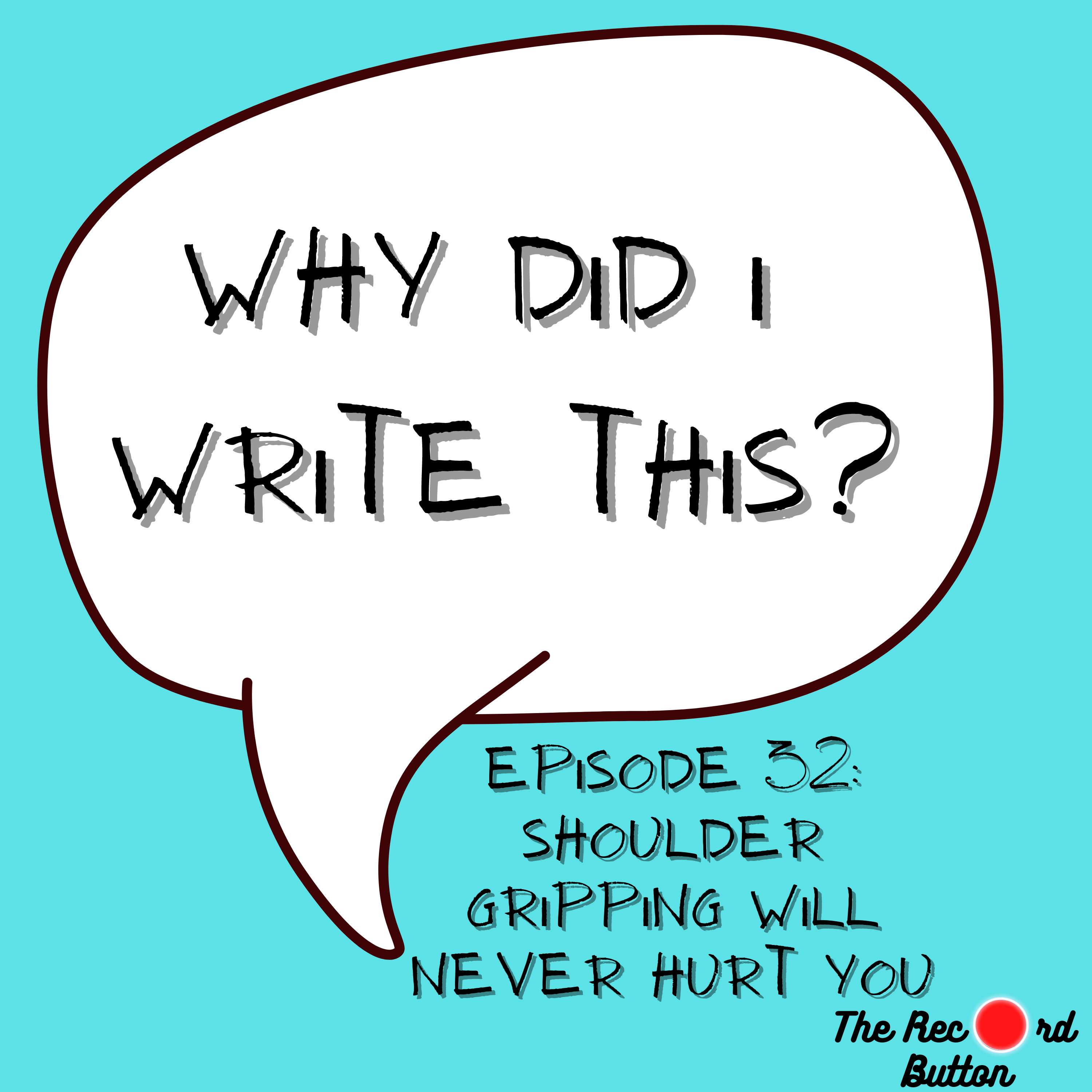 Episode 32: Shoulder Gripping Will Never Hurt You