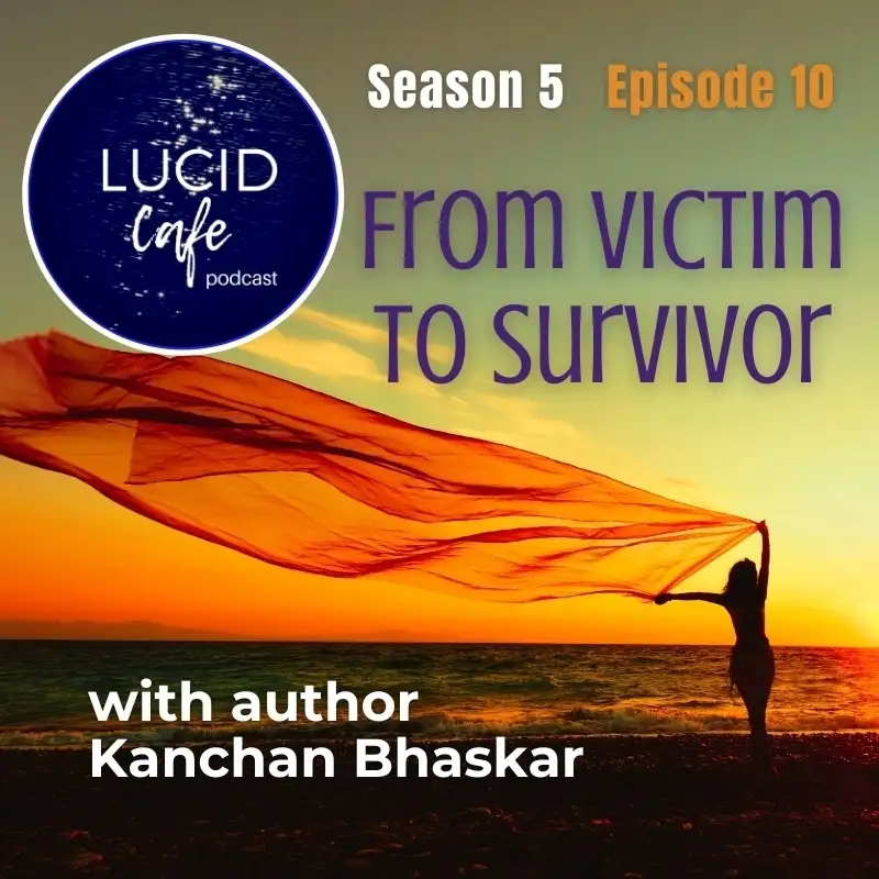 From Victim to Survivor with Kanchan Bhaskar
