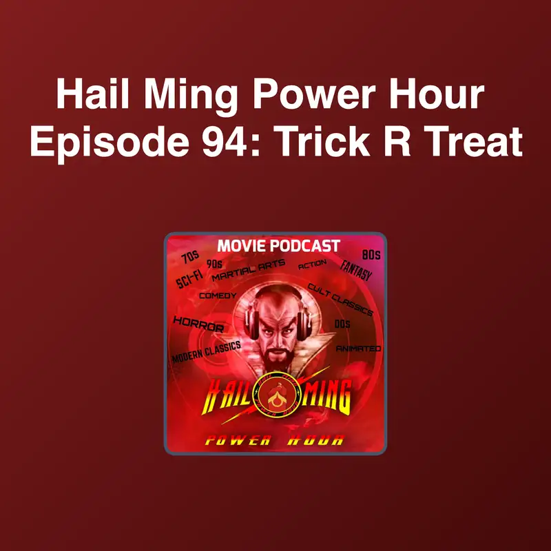 Hail Ming Power Hour  Episode 94: Trick R Treat