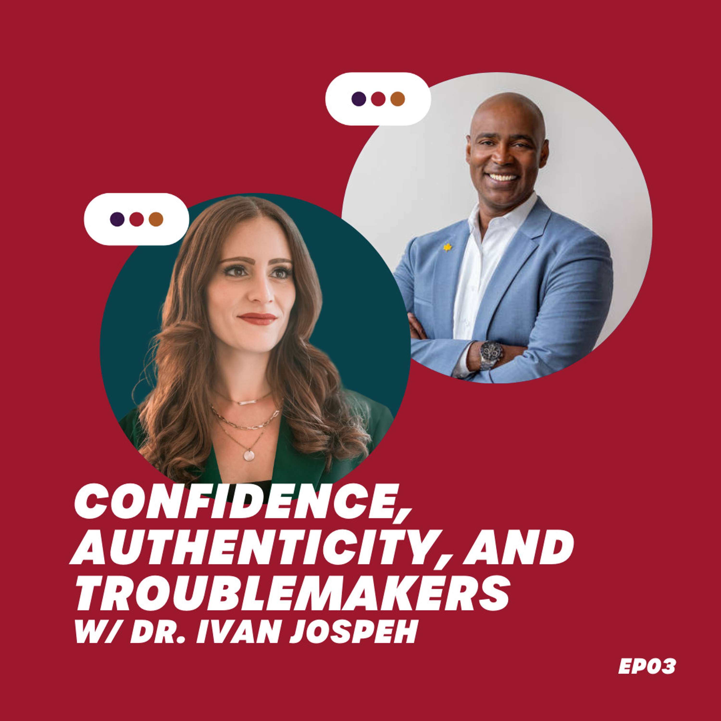 EP 0003: Confidence, Authenticity, and Troublemakers w/ Dr. Ivan Joseph