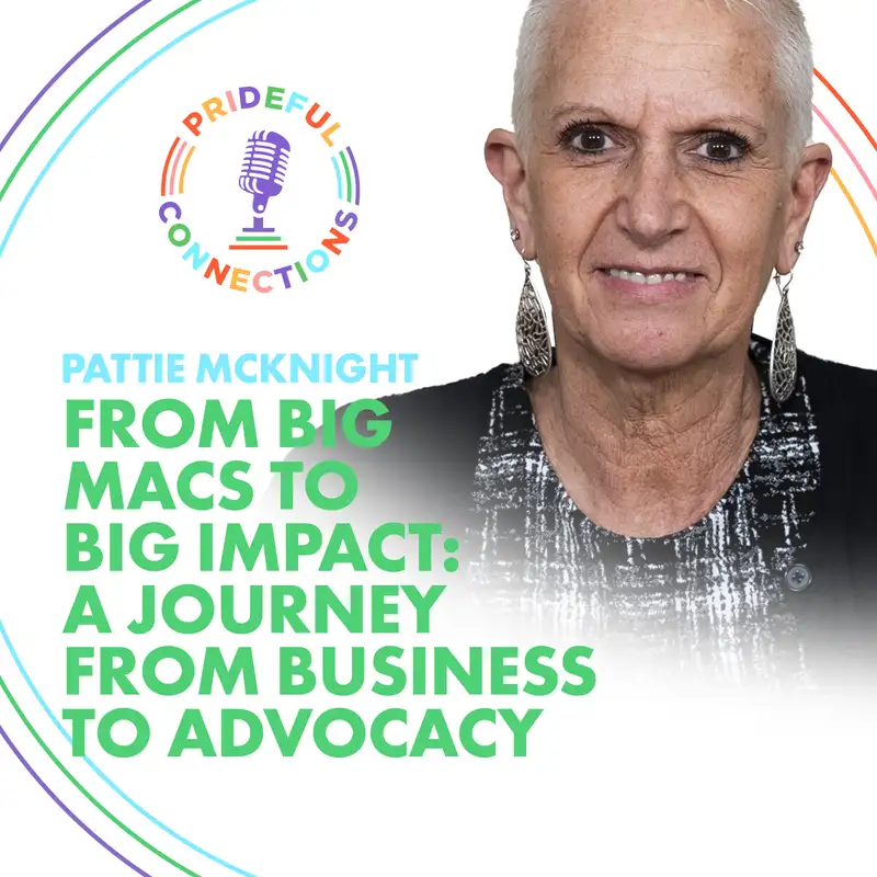 Prideful Connections Ep. 8: From Big Macs to Big Impact: A Journey from Business to Advocacy