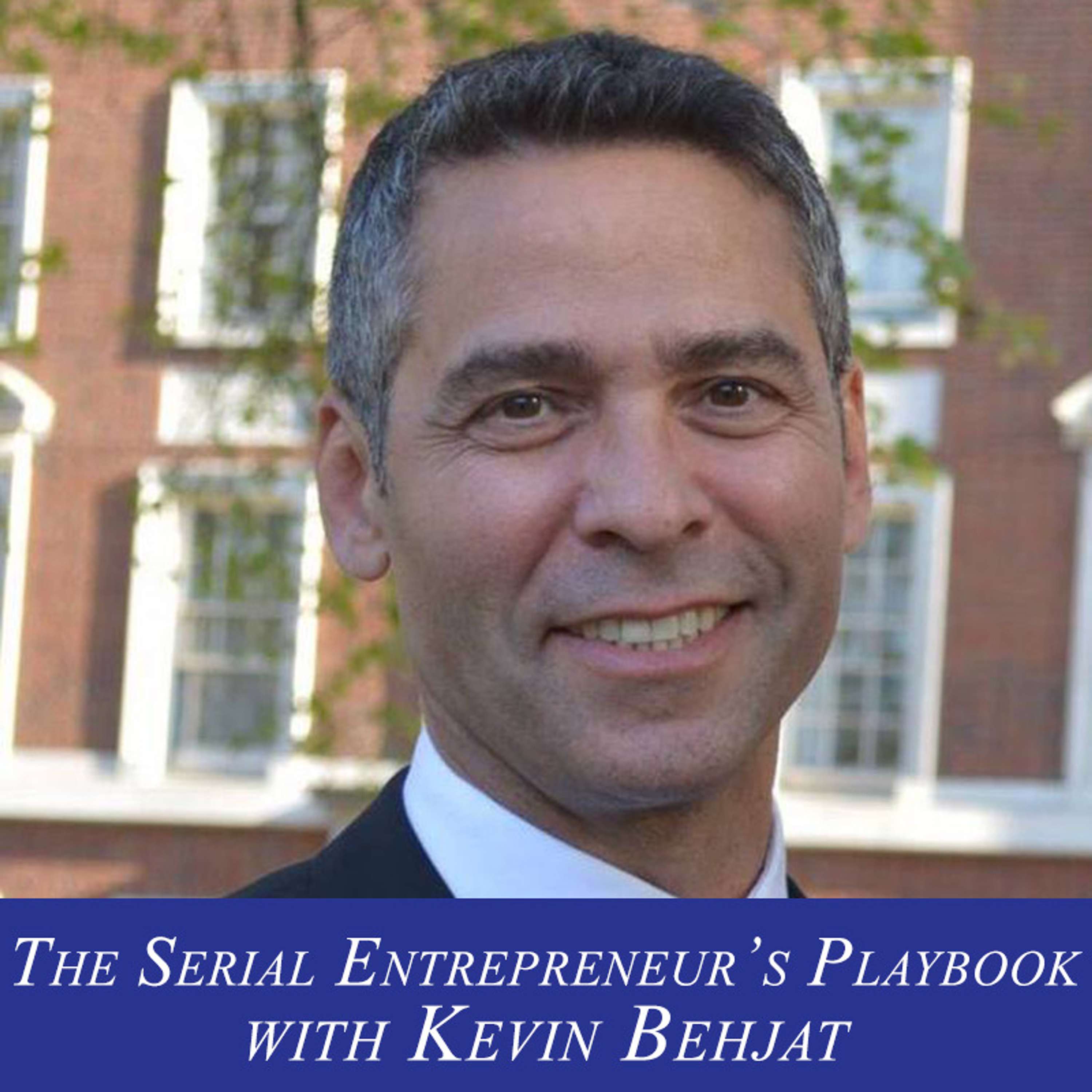 S1E6: The Serial Entrepreneur's Playbook with Kevin Behjat