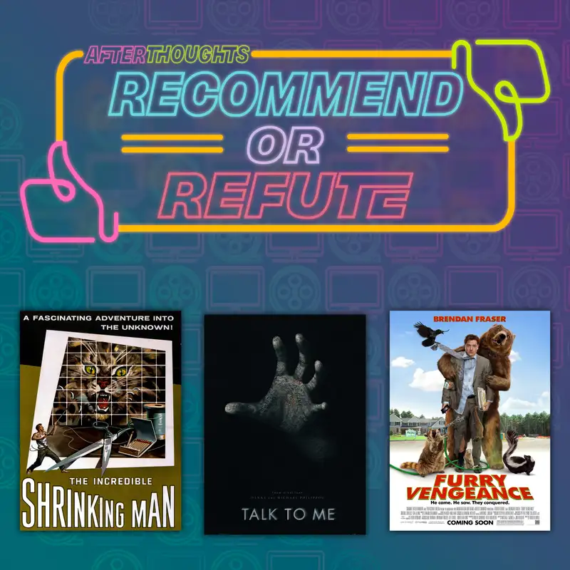 Recommend or Refute | The Incredible Shrinking Man (1957), Talk to Me (2022), Furry Vengeance (2010)