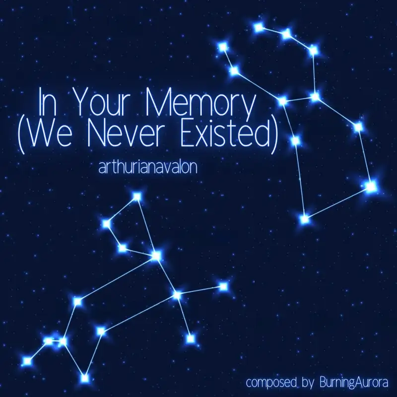 In Your Memory (We Never Existed) by arthurianavalon
