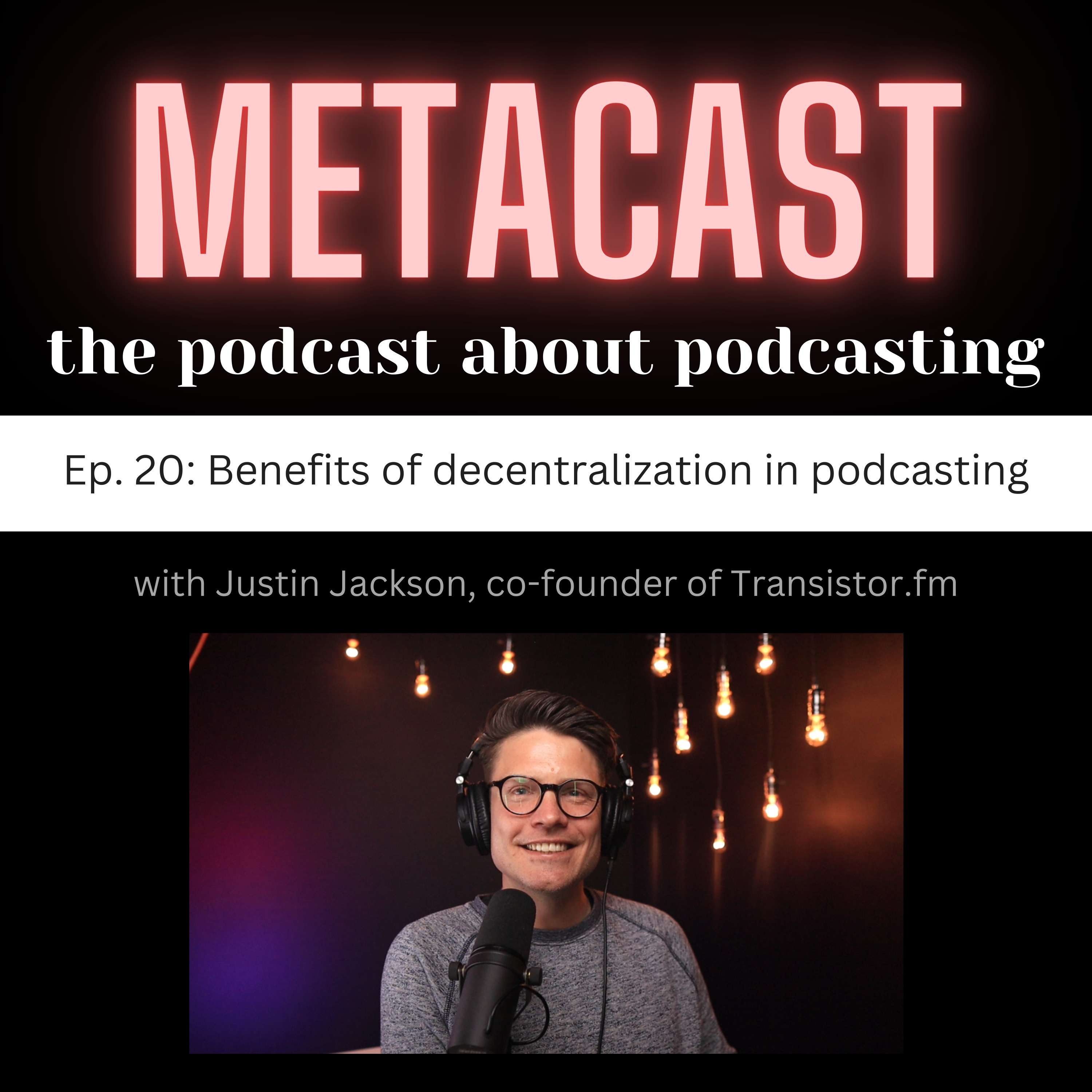 20. Benefits of Decentralization in Podcasting with Justin Jackson, Co-founder of Transistor.fm - podcast episode cover