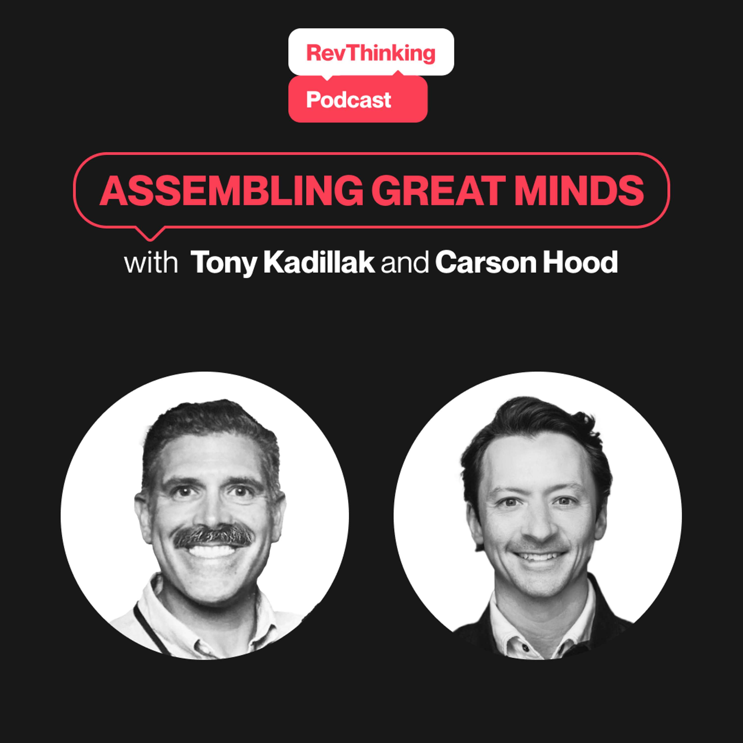 Assembling Great Minds with Tony Kadillak and Carson Hood