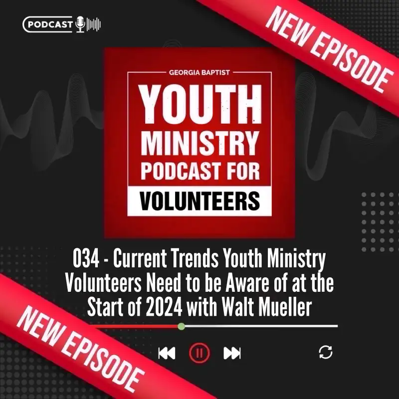 034 - Current Trends Youth Ministry Volunteers Need to be Aware of at the Start of 2024 with Walt Mueller