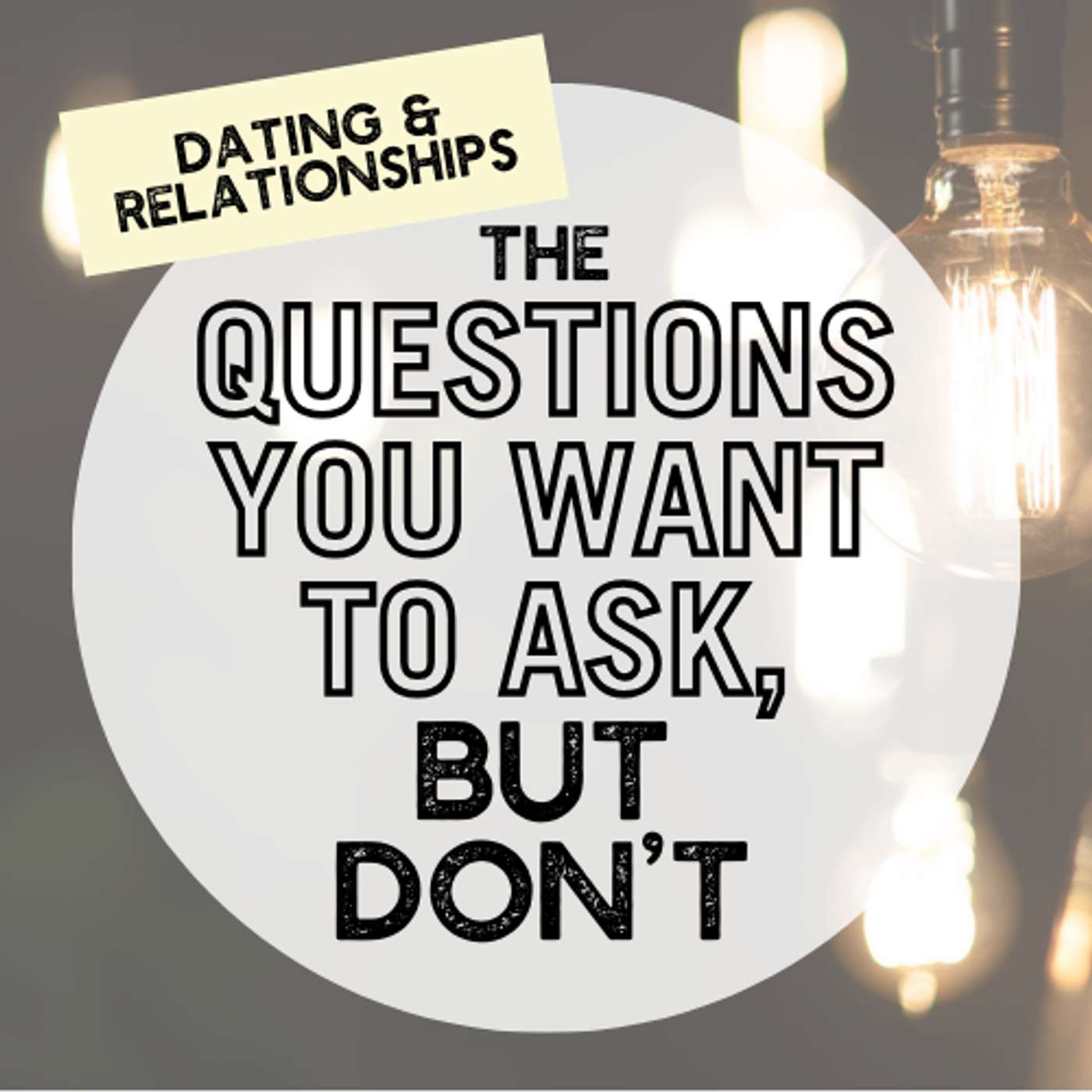 Dating & Relationships | The Questions You Want to Ask, but Don't