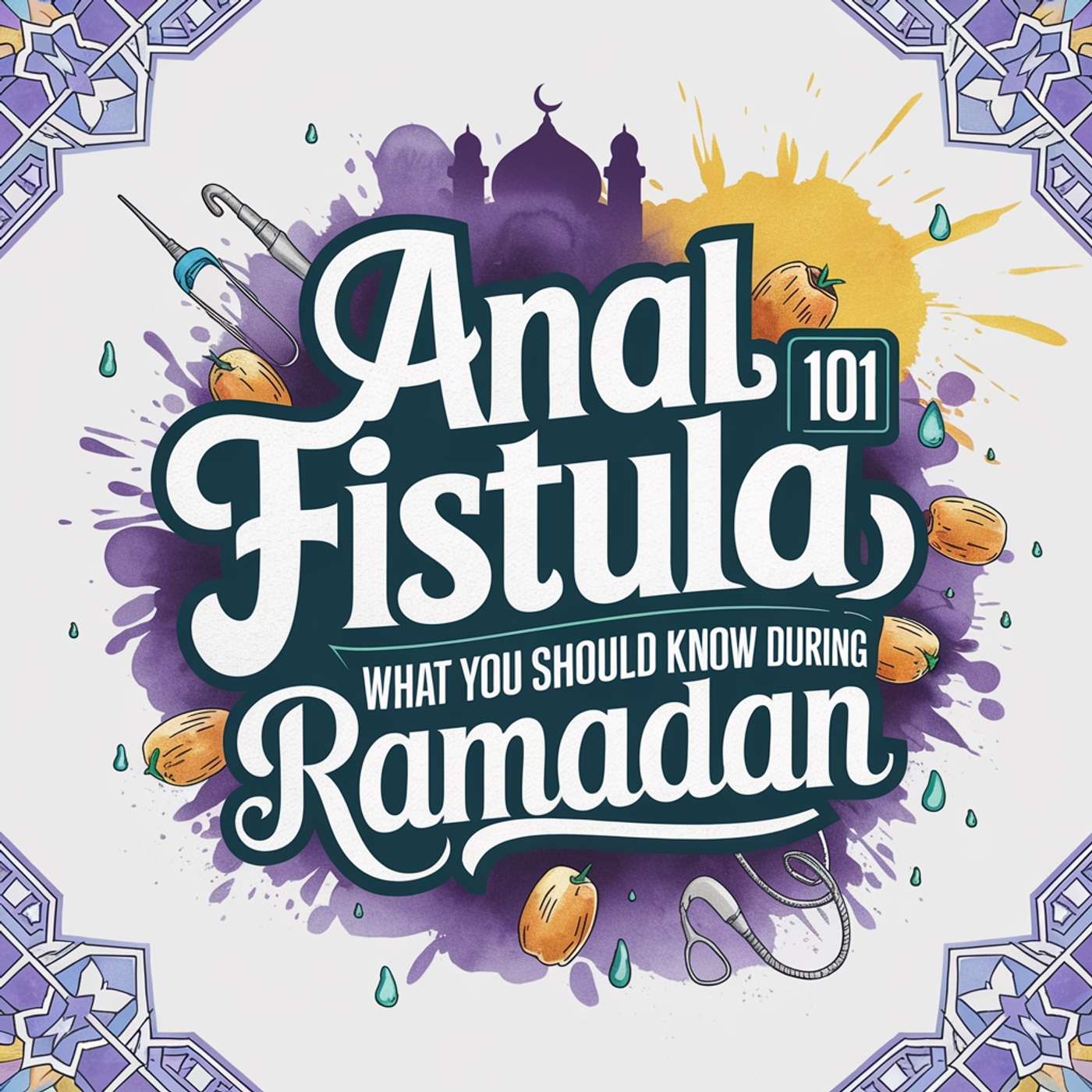 Anal Fistula 101: What You Should Know During Ramadan