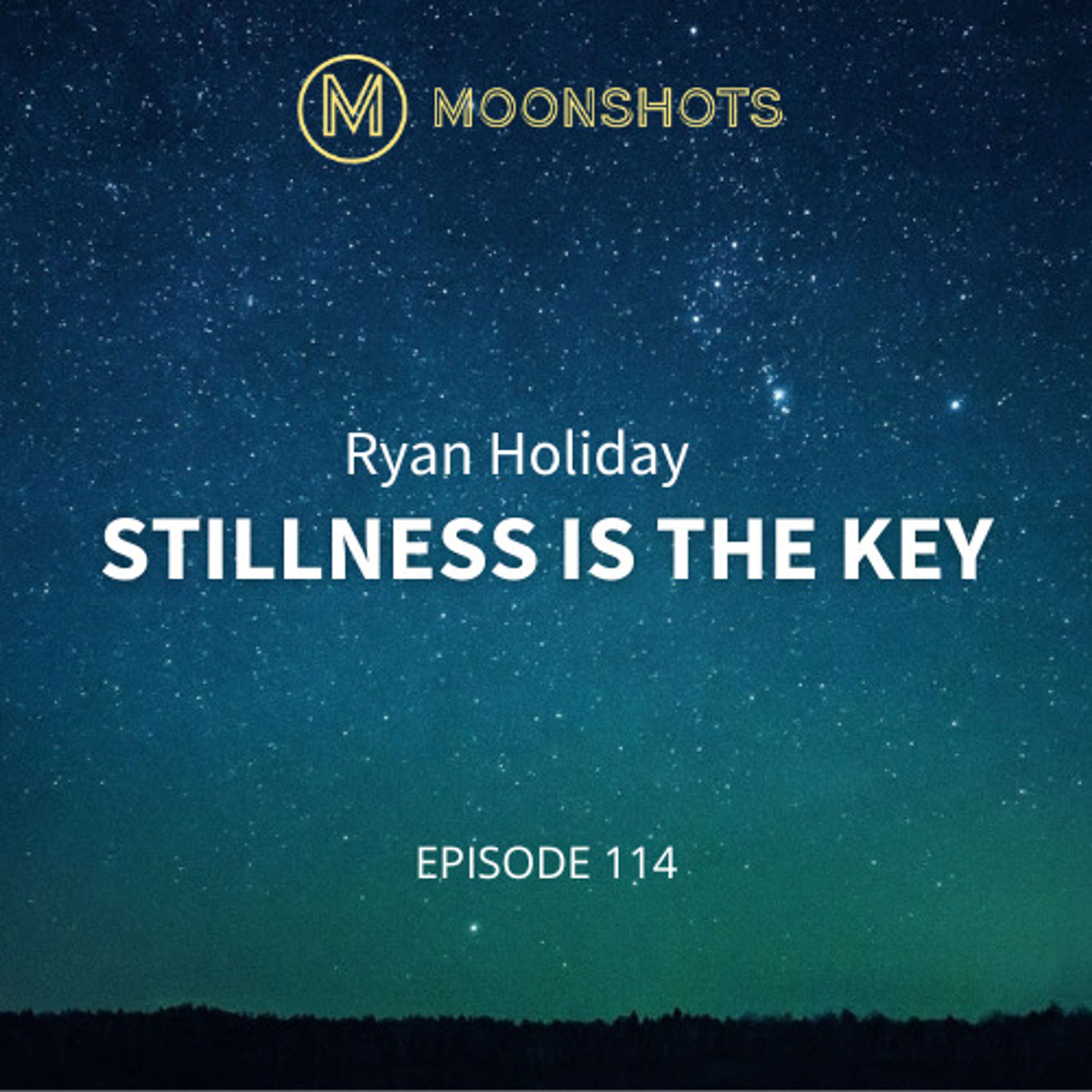 Ryan Holiday: Stillness Is The Key