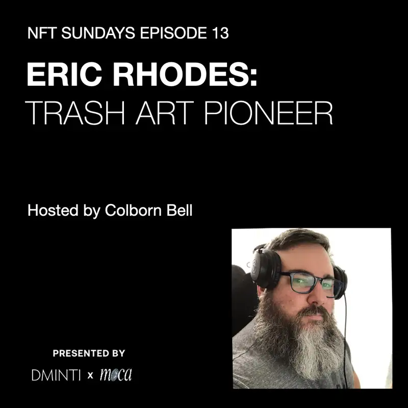 DXM POD 13 - Host Colborn Bell  (Museum of Crypto Art) talks w/  Trash Art Pioneer Eric Rhodes