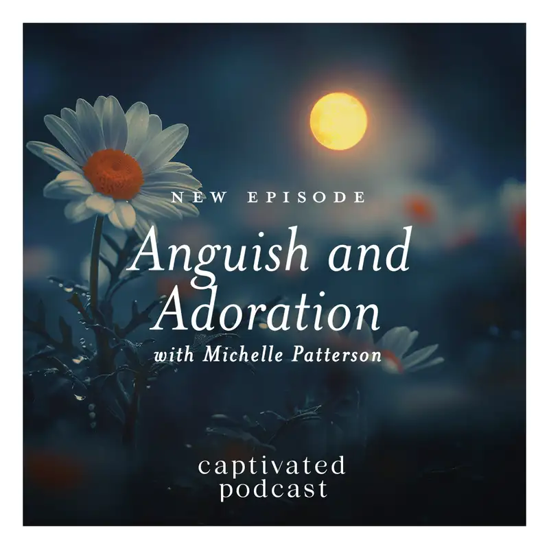 Anguish and Adoration with Michelle Patterson