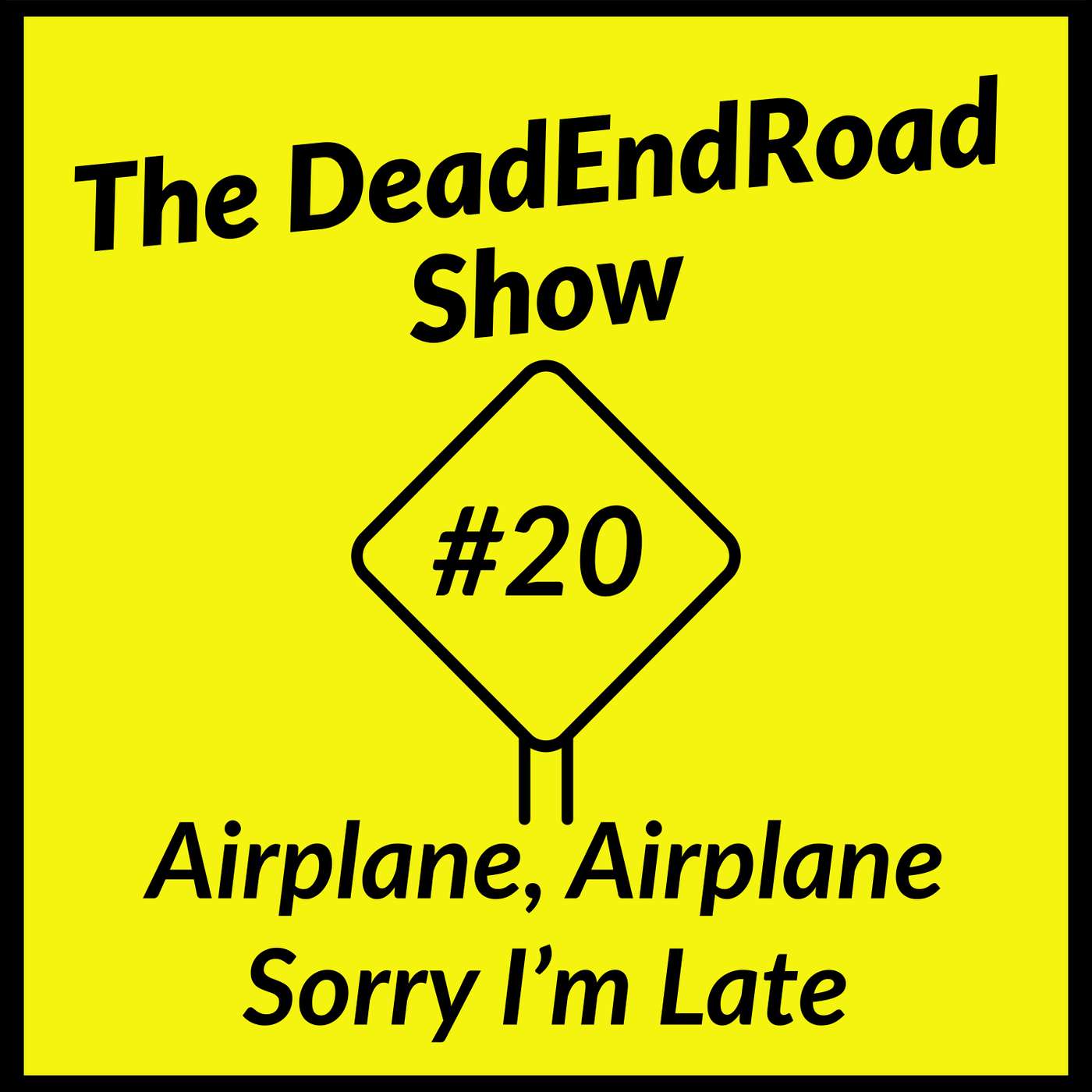 The DeadEndRoad Show Episode 20: Airplane, Airplane Sorry I’m Late episode artwork