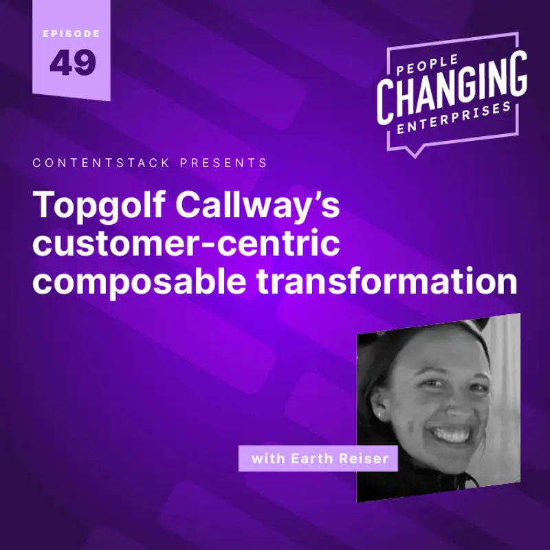 Customer-centric composable transformation, with Topgolf Callway Brands' Earth Reiser 