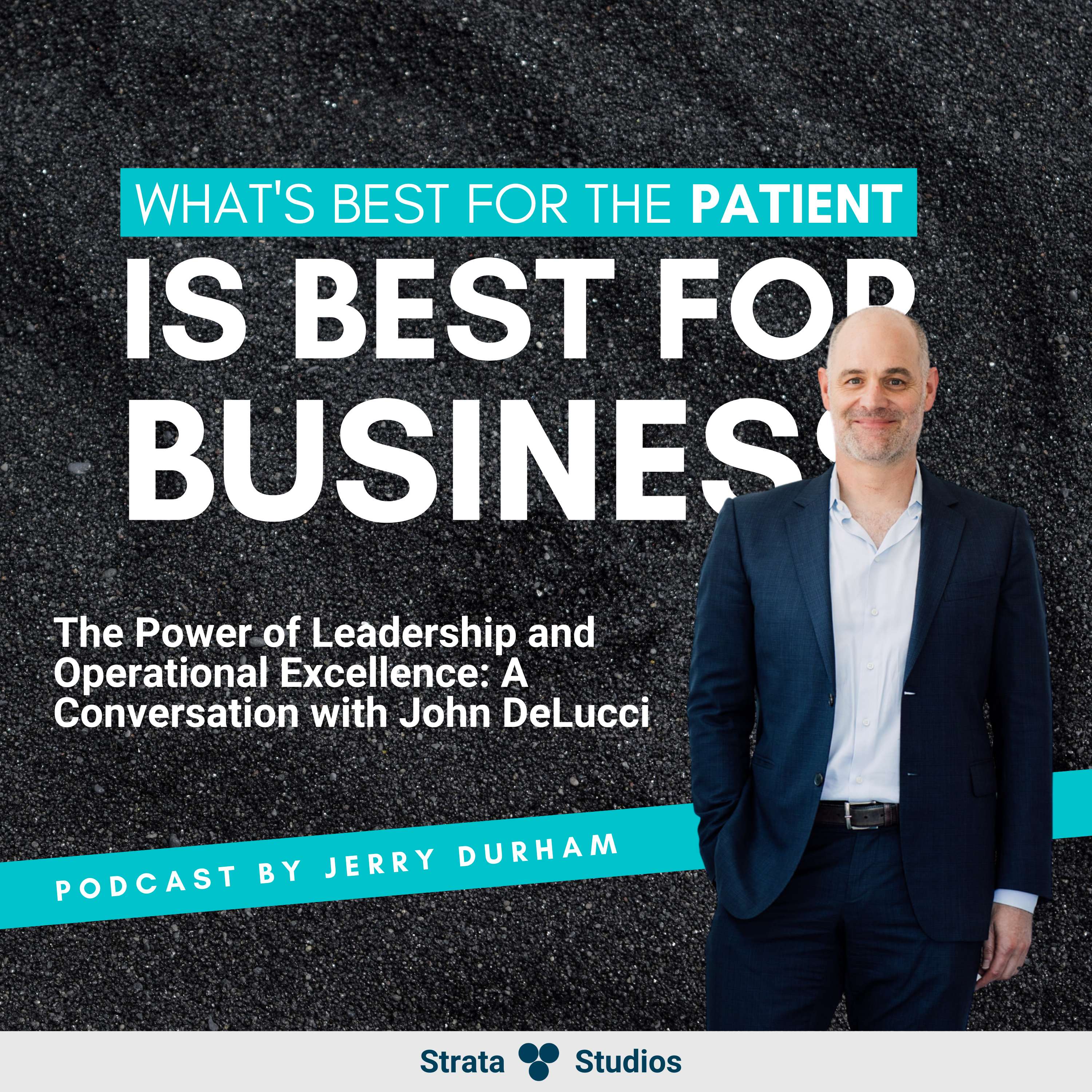 The Power of Leadership and Operational Excellence: A Conversation with John DeLucci