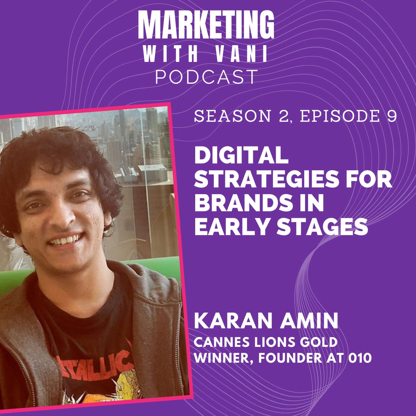Digital strategies for brands In early stages | Karan Amin @ 010 [S02, #9]