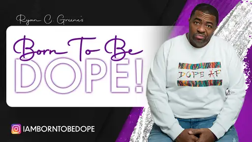 BORN TO BE DOPE w/ Ryan C. Greene