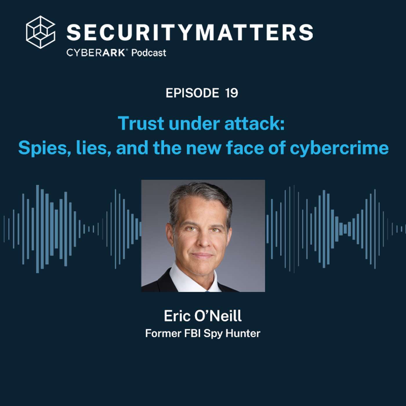 EP 19 - Trust under attack: Spies, lies, and the new face of cybercrime