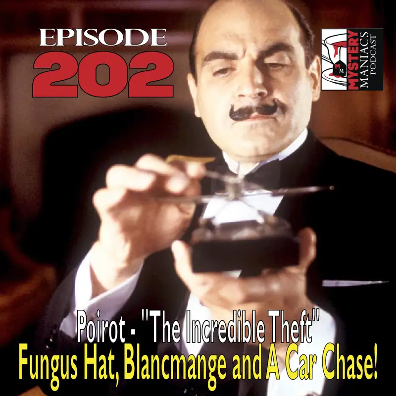 Episode 202 - Mystery Maniacs - Poirot - "The Incredible Theft" - Fungus Hat, Blancmange and A Car Chase!