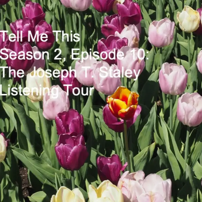 Season 2, Episode 10: The Joseph T. Staley Listening Tour