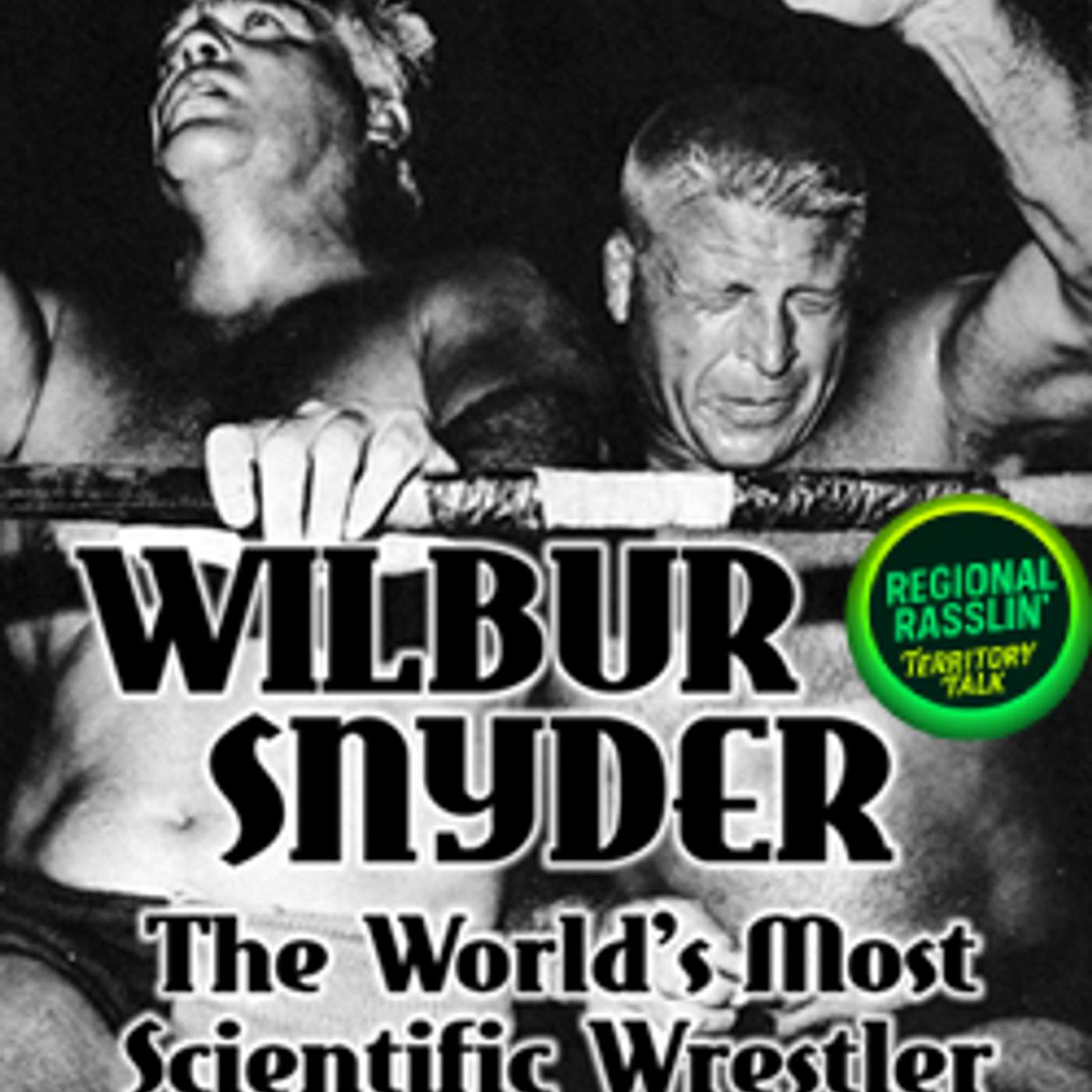 Rasslin 111: Discussing the Wilbur Snyder Book (w/Steve Verrier & Richard Vicek)