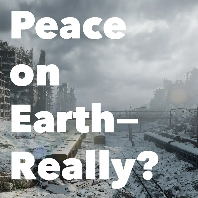Episode 191: Peace on Earth—Really?