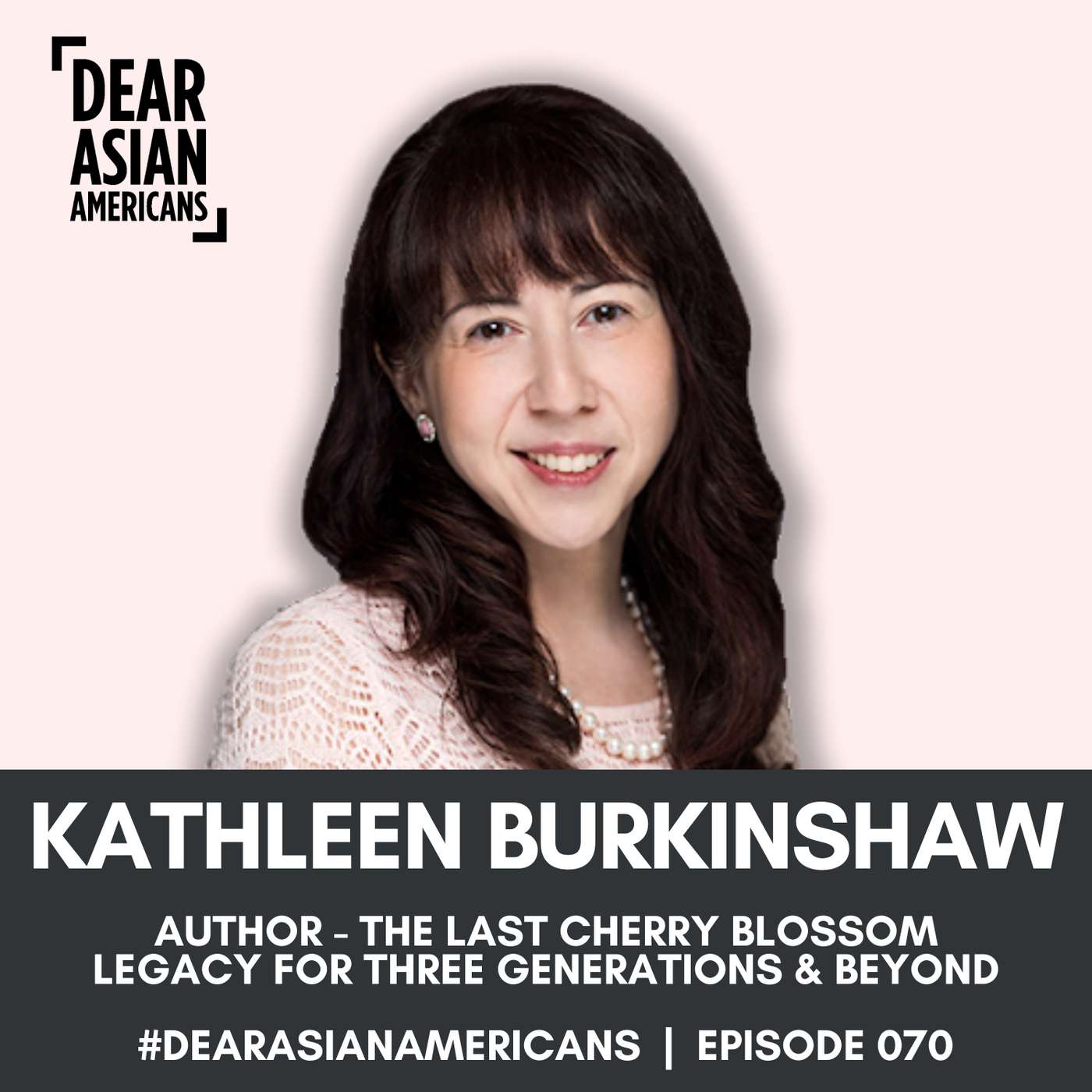 070 // Kathleen Burkinshaw // Author - The Last Cherry Blossom // Legacy for Three Generations and Beyond episode artwork