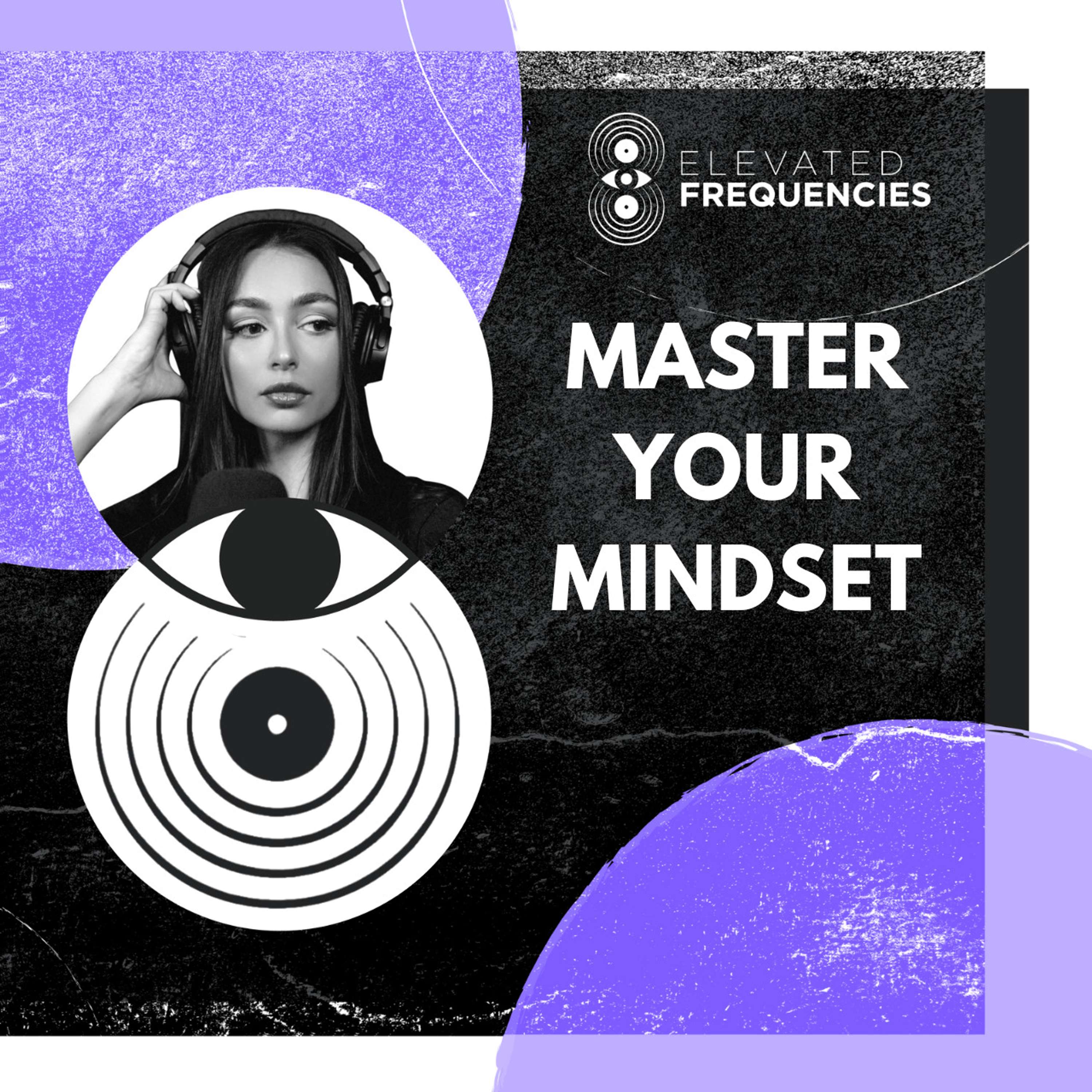 Break Through Mental Barriers - 4 Mindset Questions Artists Must Face: Elevated Frequencies Episode #19