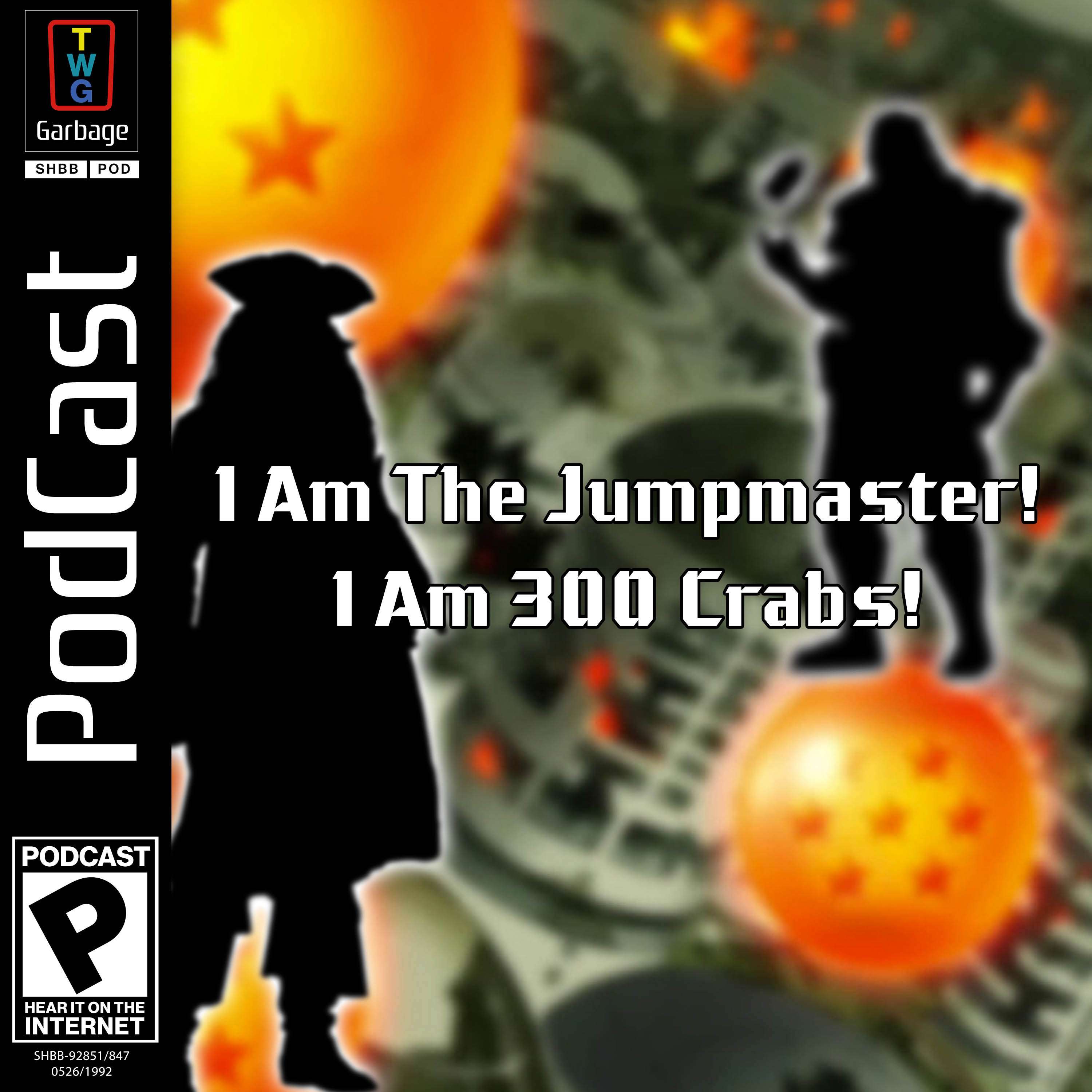 I am the Jumpmaster, I am 300 Crabs - podcast episode cover