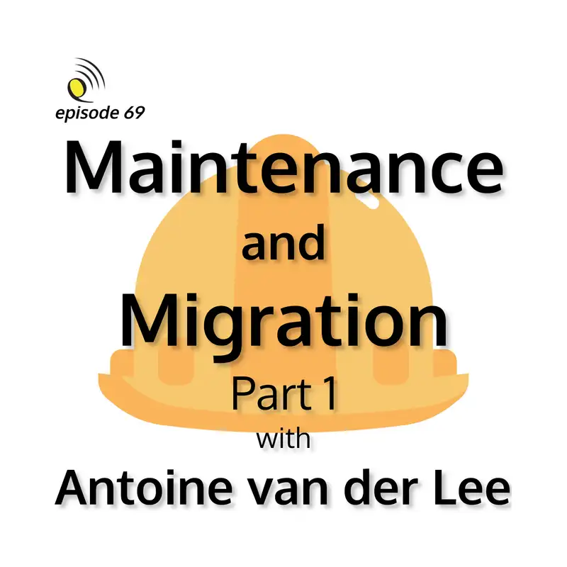 Maintaining & Migrating with Antoine van der Lee - Part 1