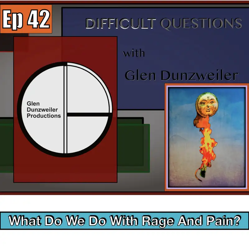Difficult Questions: What Do We Do With Rage And Pain?