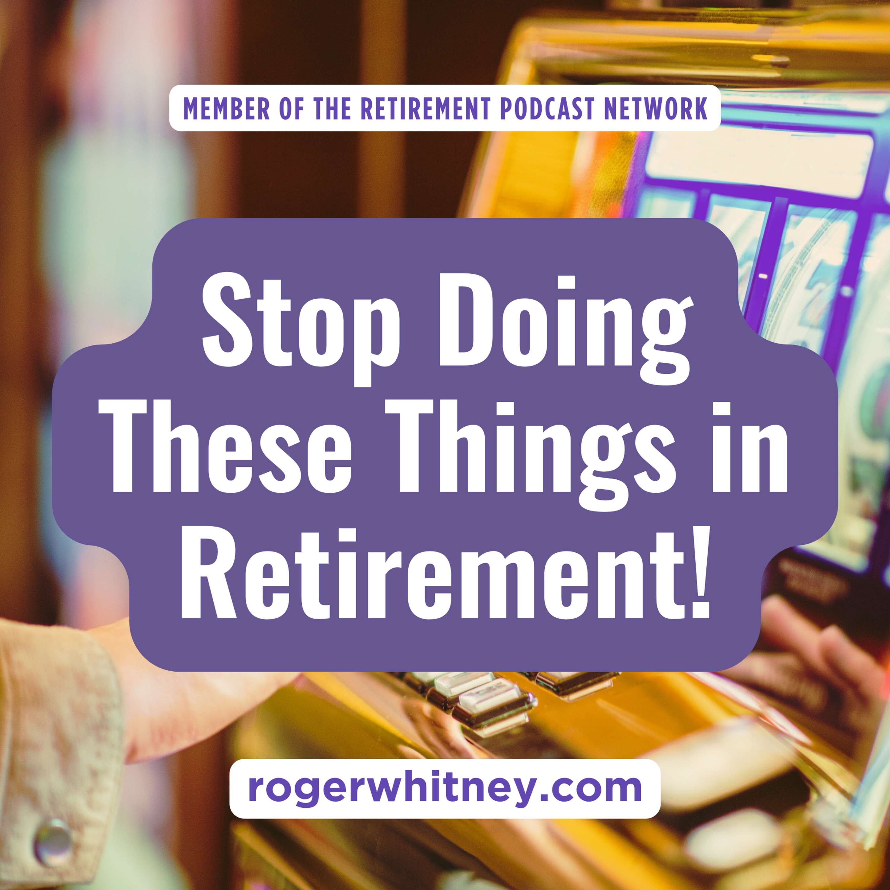 Stop Doing These Things in Retirement