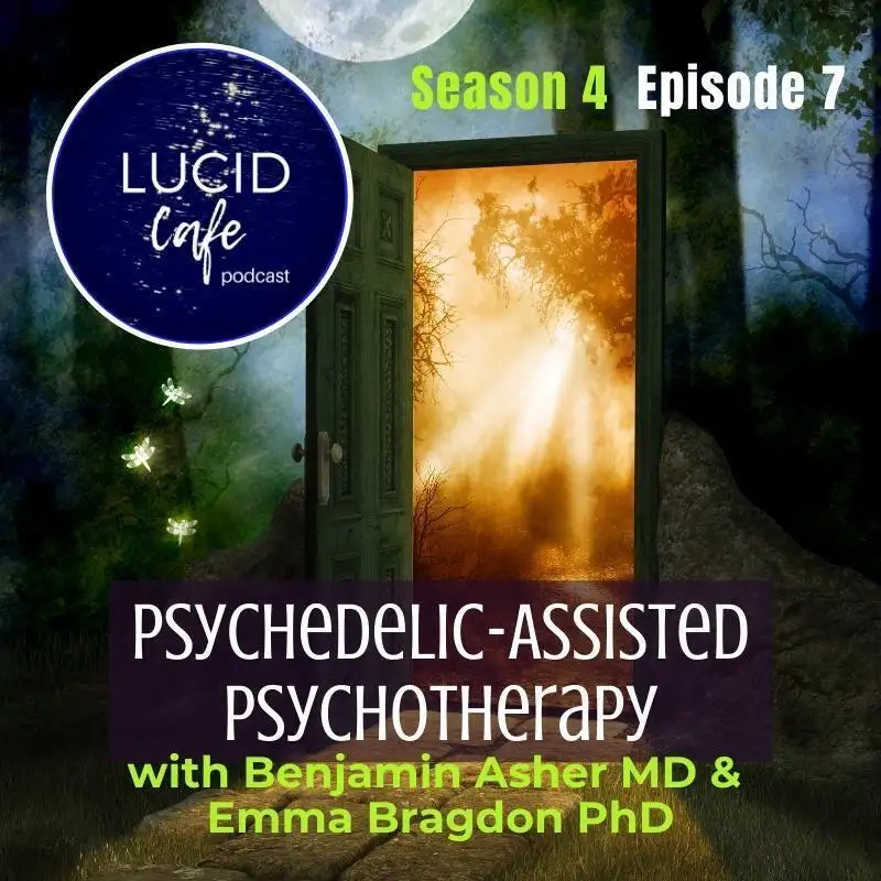 Psychedelic-Assisted Psychotherapy with Emma Bragdon PhD & Benjamin Asher MD