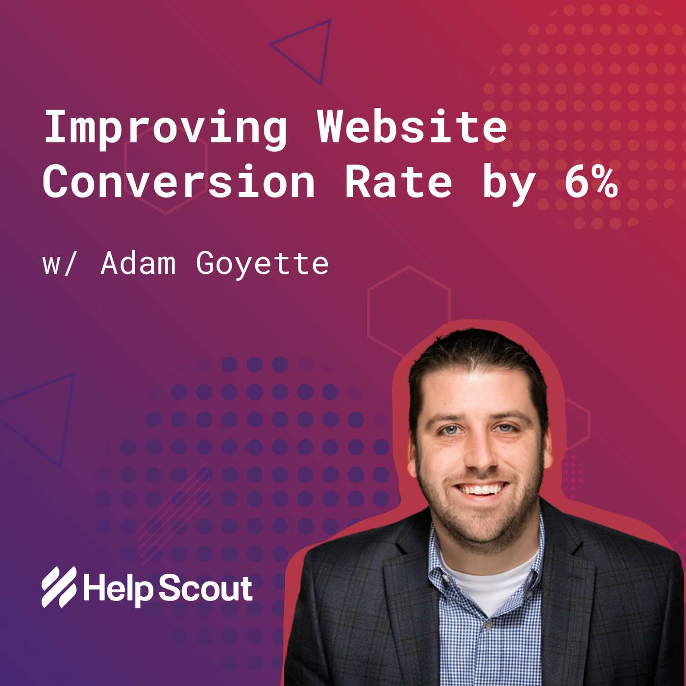 96: Improving Website Conversion Rate by 6% (w/ Adam Goyette, Help Scout)