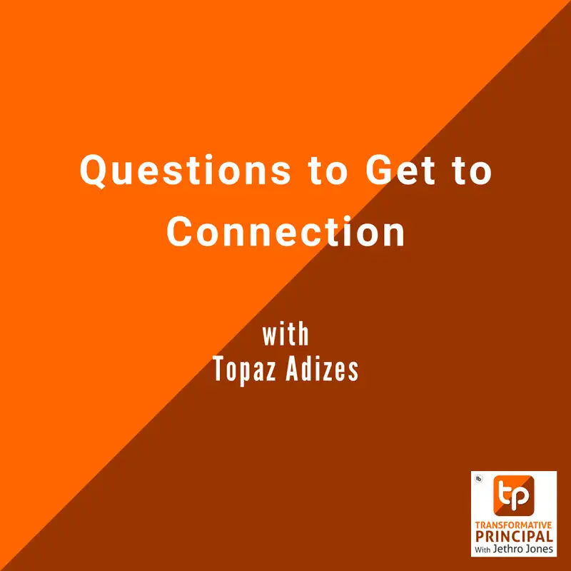 Questions to Get to Connection with Topaz Adizes Transformative Principal 590