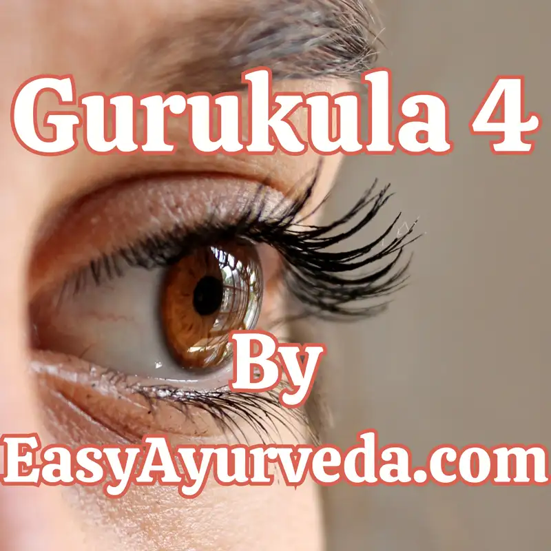 GURUKULA 4: Utility Of Netra Kriyakalpa In Prevention & Cure Of Eye Disorders Part 2- Netra Tarpanam