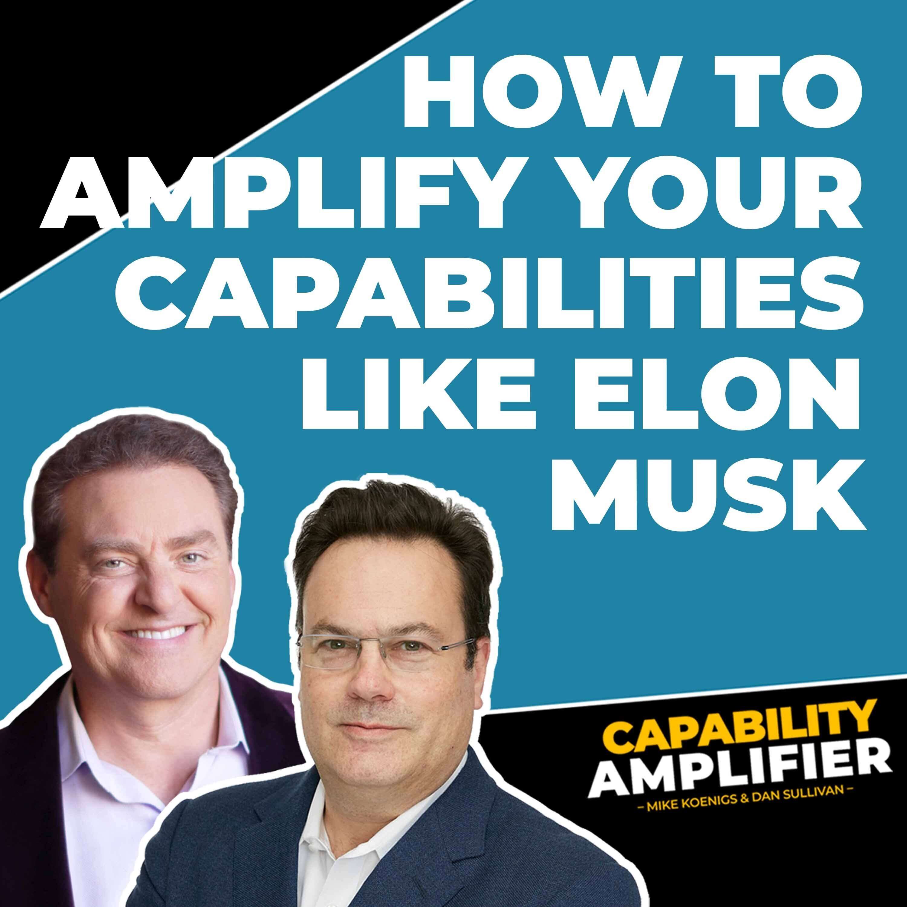 How to Amplify Your Capabilities Like Elon Musk