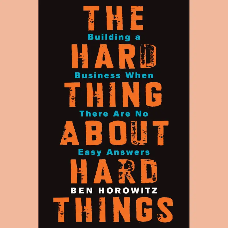 The Hard Thing About Hard Things By Ben Horowitz