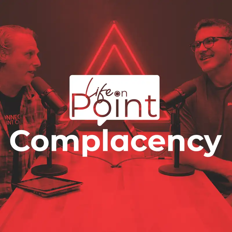 Complacency | Life on Point #14