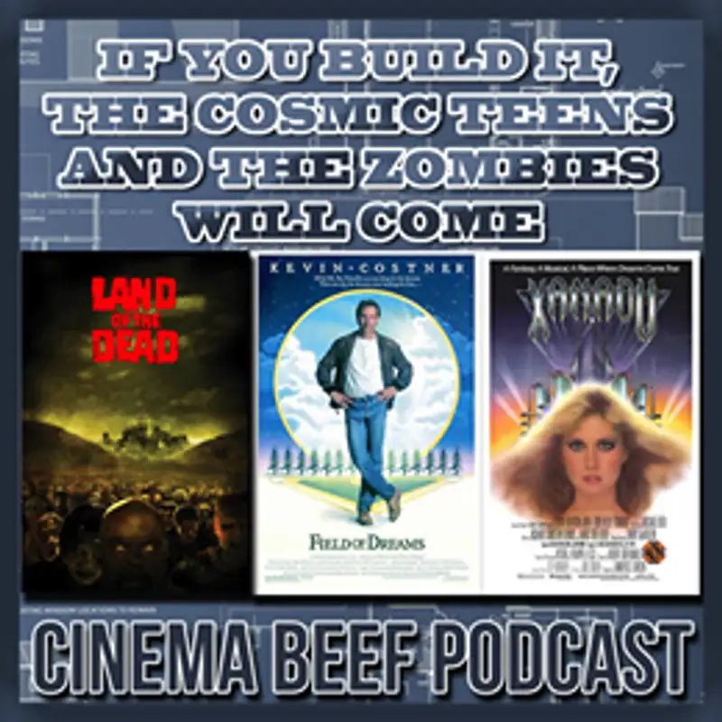 Cinema Beef Podcast #106 : If You Build It, The Cosmic Teens and The Zombies Will Come