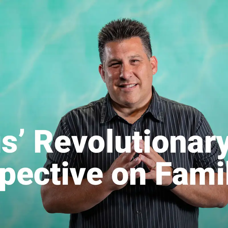 Jesus’ Revolutionary Perspective on Family | Growing Our Church Family | Week 1