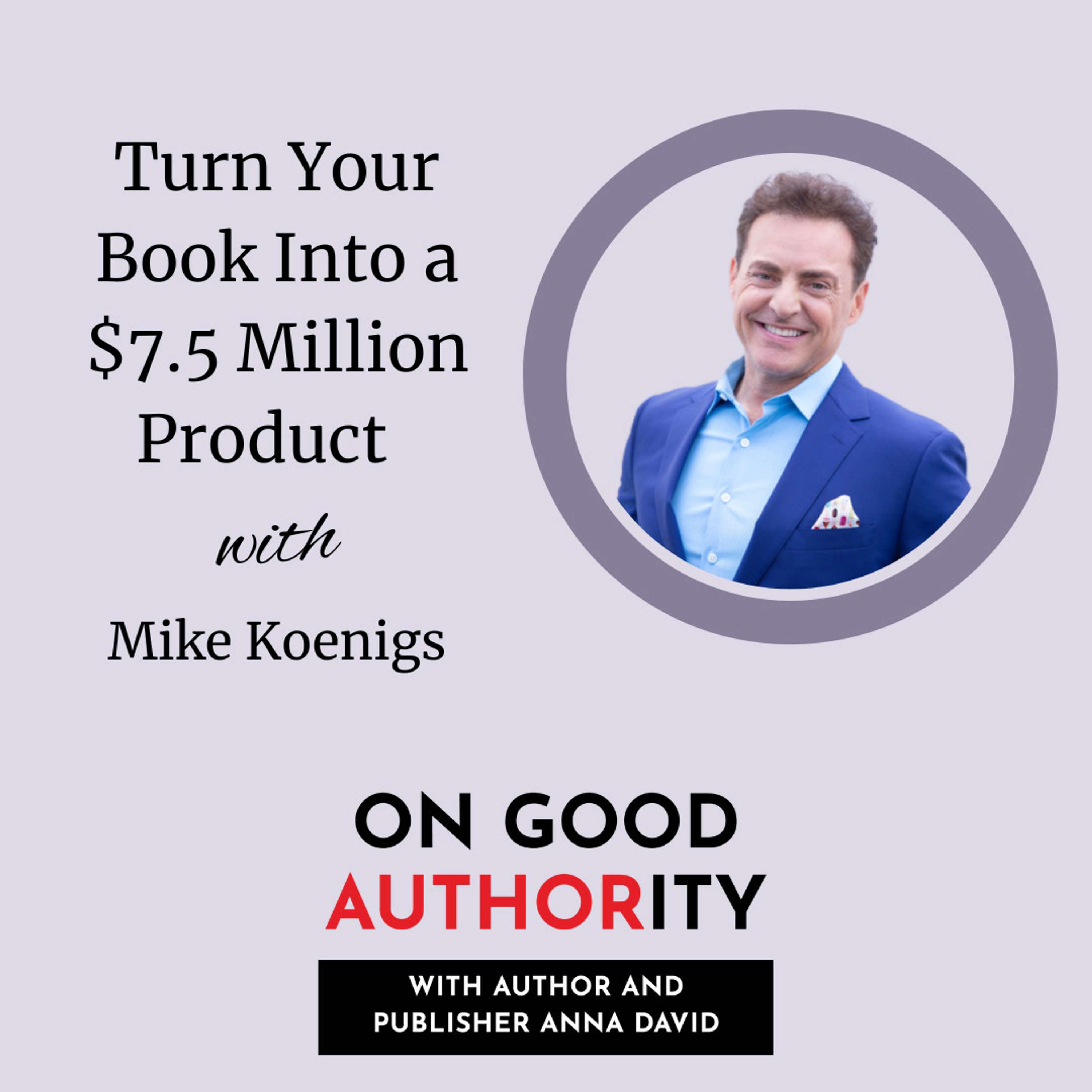 Turn Your Book Into a $7.5 Million Product with Mike Koenigs