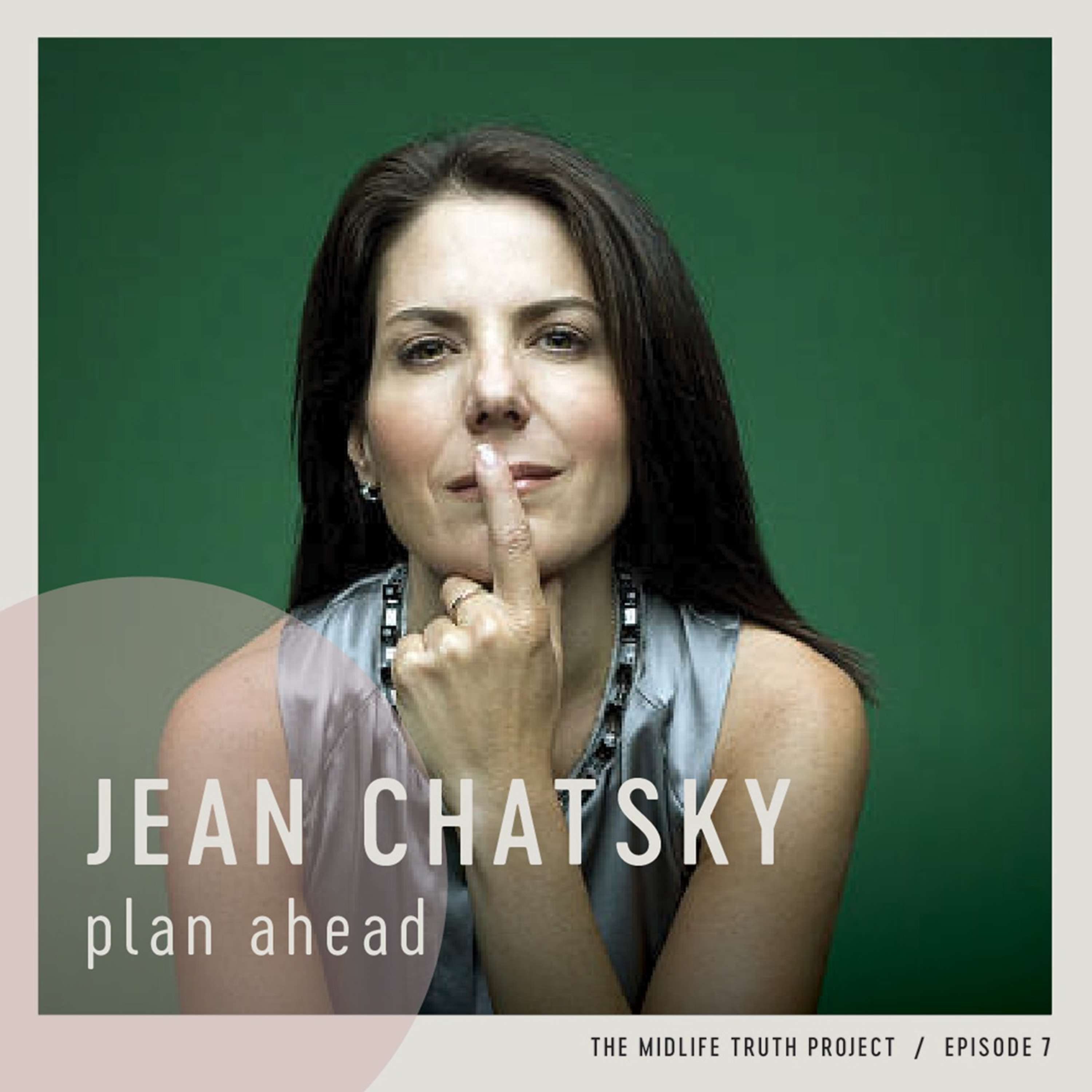 Ep. 7 - "Plan Ahead" with Jean Chatzky