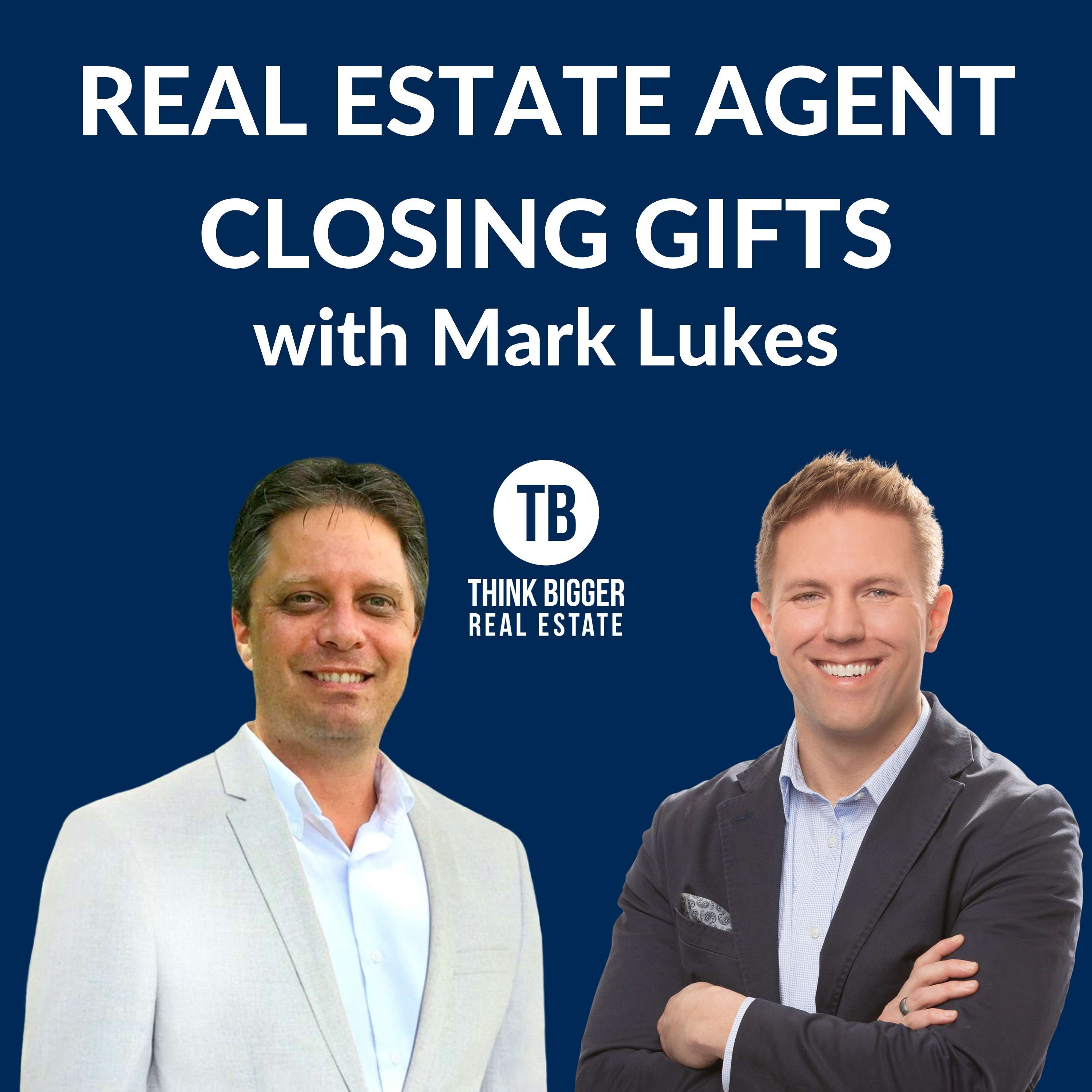 Closing Gifts for Real Estate Agents with Mark Lukes