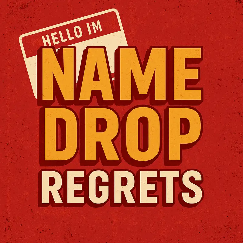 Name Drop Regrets