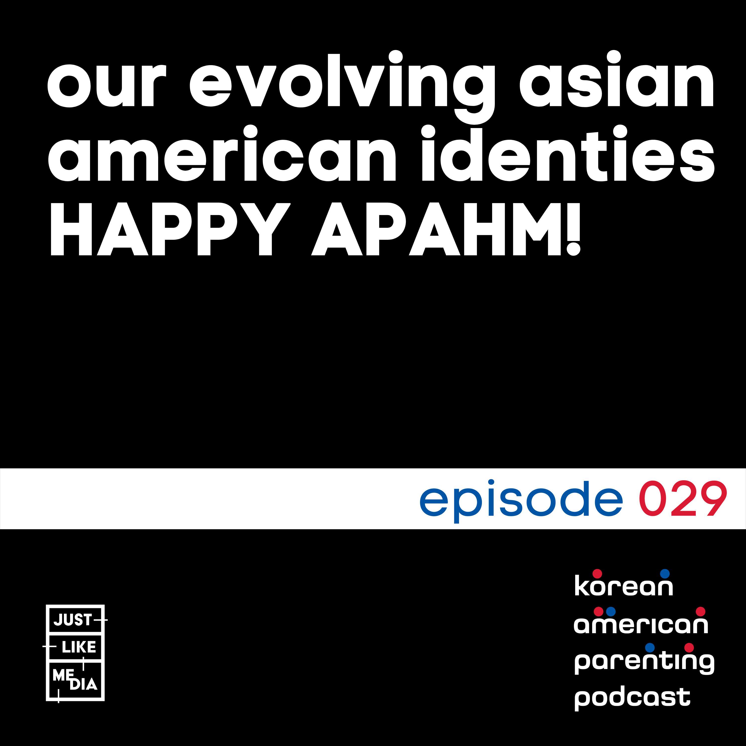 029 // Our evolving Asian American identities // HAPPY APAHM!