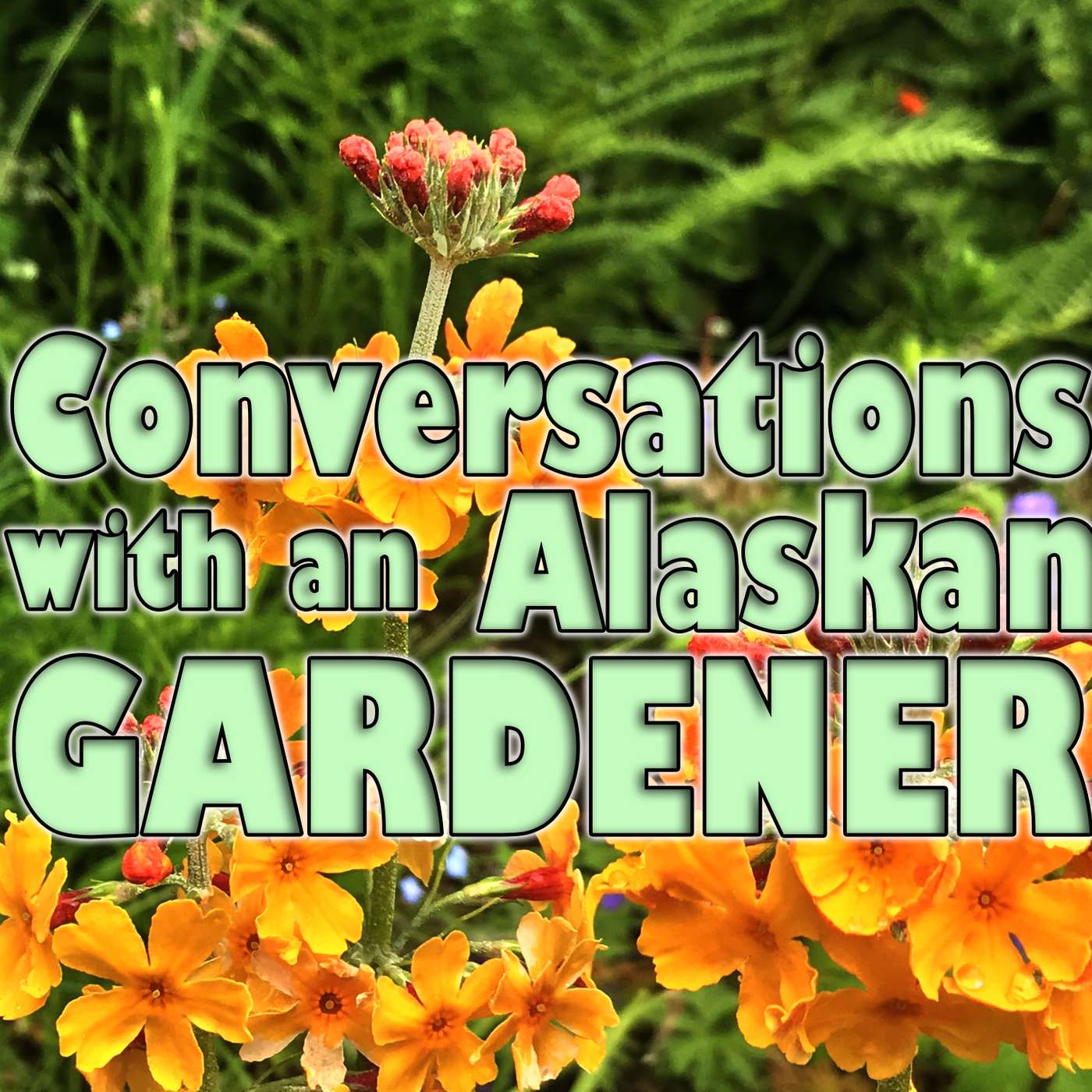 Conversations with Alaska Gardeners 6-12-21