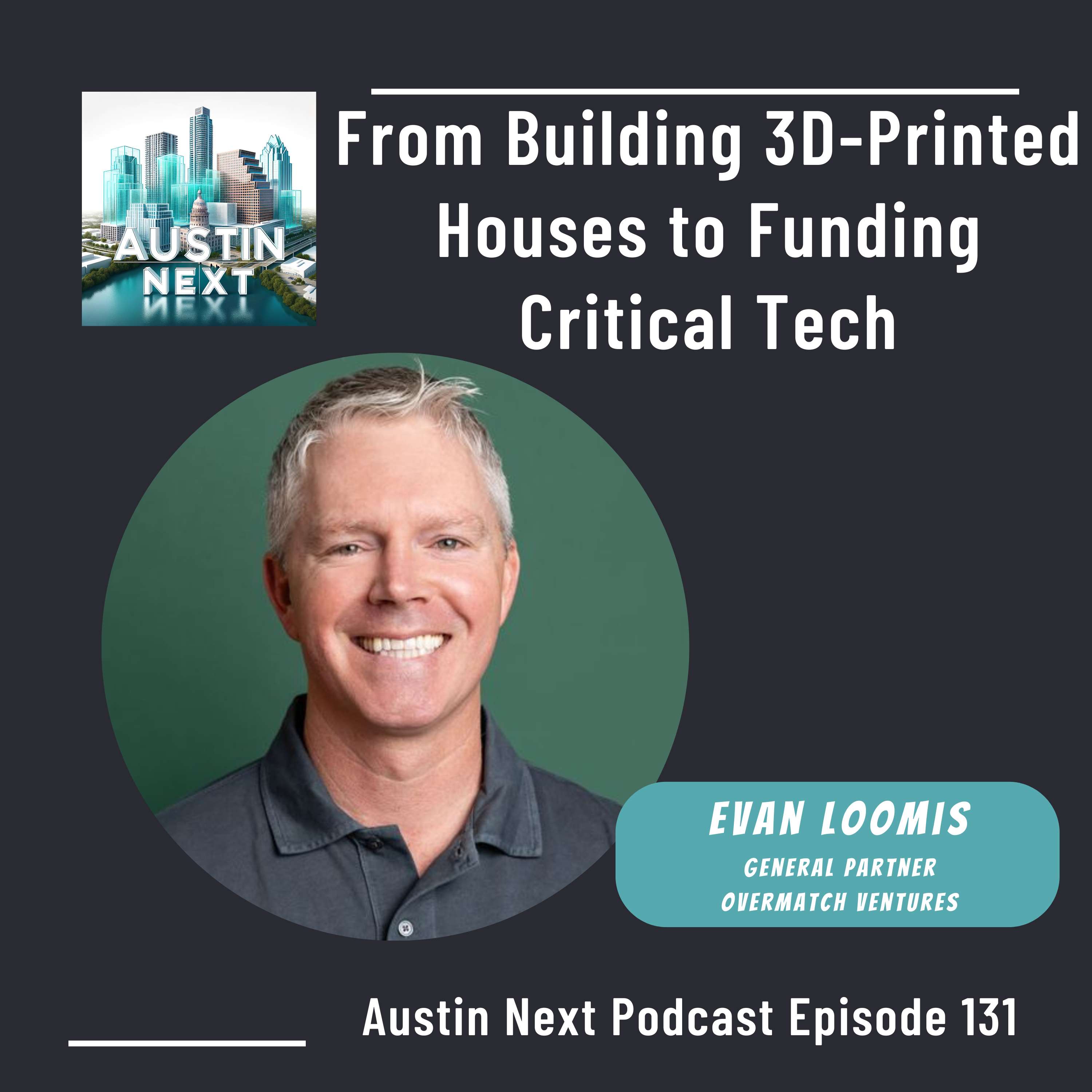 From Building 3D-Printed Houses to Funding Critical Tech with Evan Loomis, Partner at Overmatch Ventures